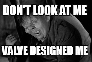 dont-look-at-me-valve-designed-me