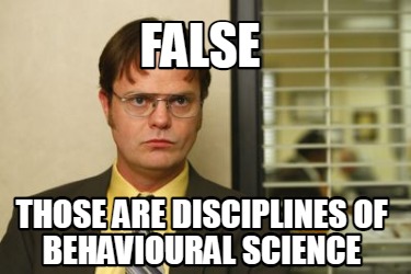 false-those-are-disciplines-of-behavioural-science