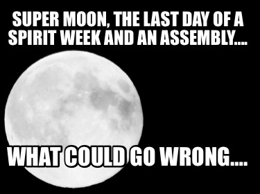 super-moon-the-last-day-of-a-spirit-week-and-an-assembly.-what-could-go-wrong