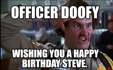 officer-doofy-wishing-you-a-happy-birthday-steve