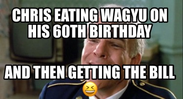 chris-eating-wagyu-on-his-60th-birthday-and-then-getting-the-bill-