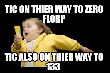 tic-on-thier-way-to-zero-florp-tic-also-on-thier-way-to-133
