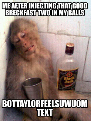 me-after-injecting-that-good-breckfast-two-in-my-balls-bottaylorfeelsuwuom-text