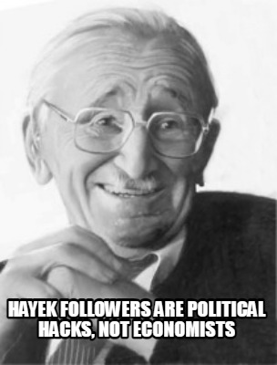 hayek-followers-are-political-hacks-not-economists