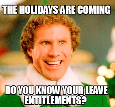 Meme Maker - THE HOLIDAYS ARE COMING DO YOU KNOW YOUR LEAVE