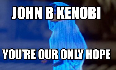john-b-kenobi-youre-our-only-hope