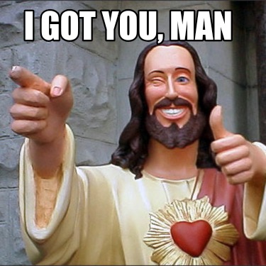 i-got-you-man