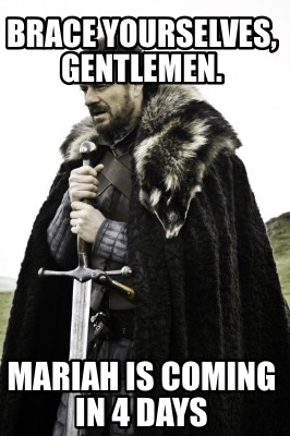 brace-yourselves-gentlemen.-mariah-is-coming-in-4-days