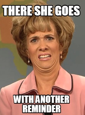 there-she-goes-with-another-reminder2