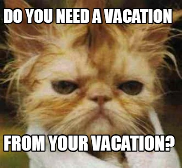 do-you-need-a-vacation-from-your-vacation