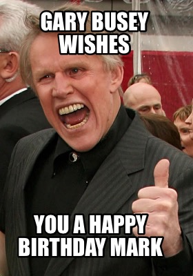 gary-busey-wishes-you-a-happy-birthday-mark