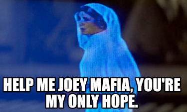 help-me-joey-mafia-youre-my-only-hope