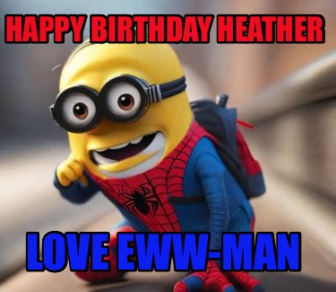 happy-birthday-heather-love-eww-man