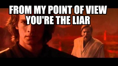 from-my-point-of-view-youre-the-liar
