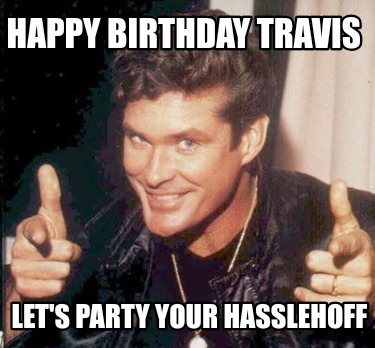 happy-birthday-travis-lets-party-your-hasslehoff