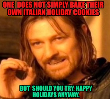 one-does-not-simply-bake-their-own-italian-holiday-cookies-but-should-you-try-ha