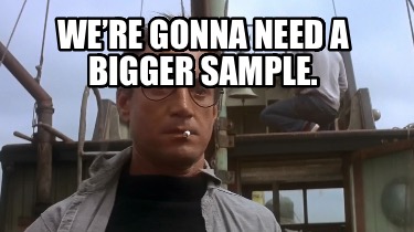were-gonna-need-a-bigger-sample