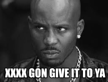 xxxx-gon-give-it-to-ya
