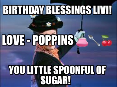 birthday-blessings-livi-you-little-spoonful-of-sugar-love-poppins-