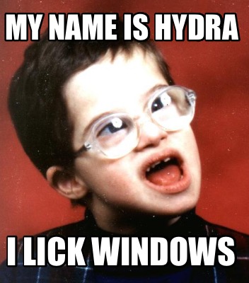 my-name-is-hydra-i-lick-windows