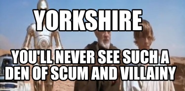 yorkshire-youll-never-see-such-a-den-of-scum-and-villainy