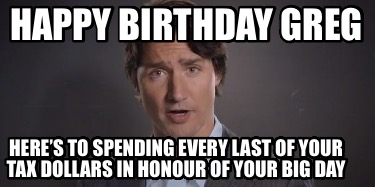 happy-birthday-greg-heres-to-spending-every-last-of-your-tax-dollars-in-honour-o
