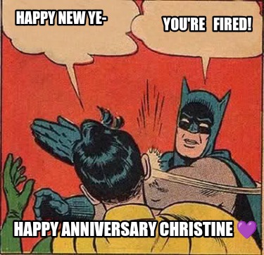 happy-new-ye-happy-anniversary-christine-youre-fired