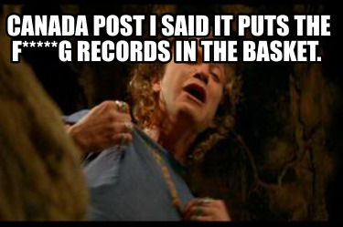 canada-post-i-said-it-puts-the-fg-records-in-the-basket