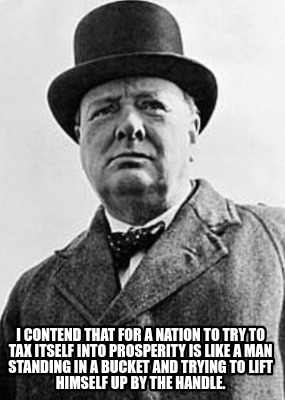 i-contend-that-for-a-nation-to-try-to-tax-itself-into-prosperity-is-like-a-man-s