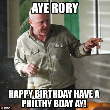 aye-rory-happy-birthday-have-a-philthy-bday-ay