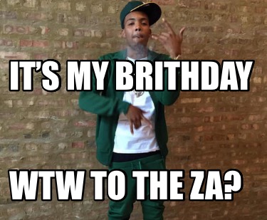 its-my-brithday-wtw-to-the-za