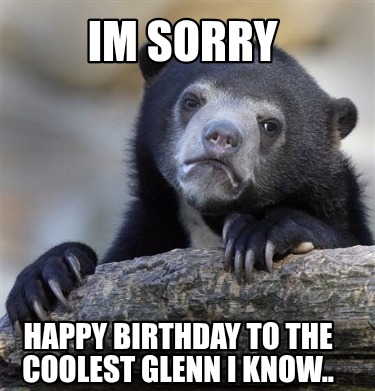 im-sorry-happy-birthday-to-the-coolest-glenn-i-know