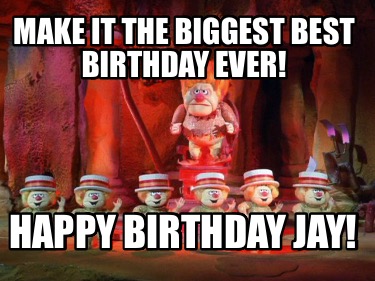 make-it-the-biggest-best-birthday-ever-happy-birthday-jay
