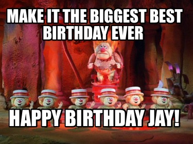 make-it-the-biggest-best-birthday-ever-happy-birthday-jay3