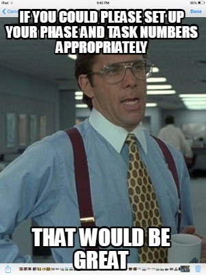if-you-could-please-set-up-your-phase-and-task-numbers-appropriately-that-would-