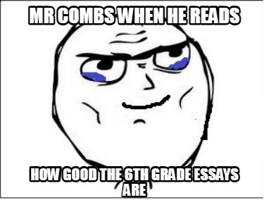 mr-combs-when-he-reads-how-good-the-6th-grade-essays-are