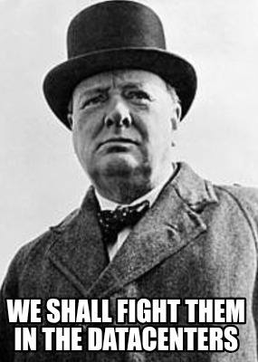 we-shall-fight-them-in-the-datacenters