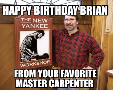 happy-birthday-brian-from-your-favorite-master-carpenter