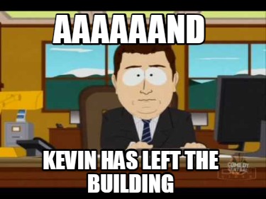 aaaaaand-kevin-has-left-the-building