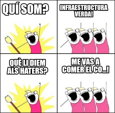 qu-som-qu-li-diem-als-haters-infraestructura-verda-me-vas-a-comer-el-co