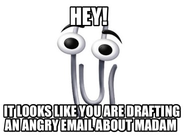 hey-it-looks-like-you-are-drafting-an-angry-email-about-madam