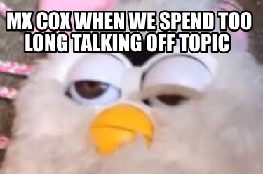 mx-cox-when-we-spend-too-long-talking-off-topic