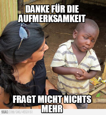 danke-fr-die-aufmerksamkeit-fragt-micht-nichts-mehr