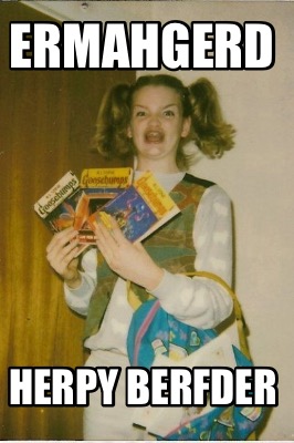 ermahgerd-herpy-berfder