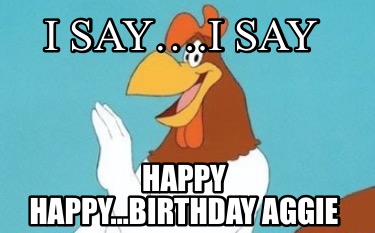 i-say.i-say-happy-happybirthday-aggie