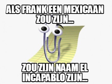 als-frank-een-mexicaan-zou-zijn...-zou-zijn-naam-el-incapablo-zijn