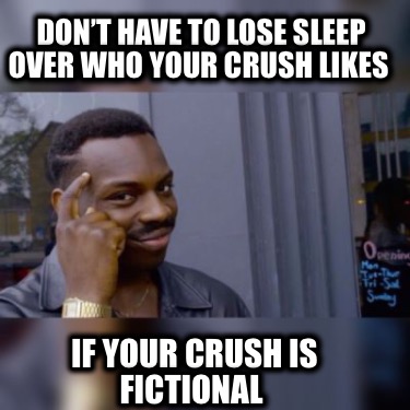 dont-have-to-lose-sleep-over-who-your-crush-likes-if-your-crush-is-fictional