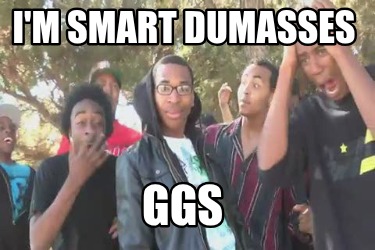 im-smart-dumasses-ggs