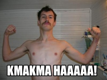 kmakma-haaaaa