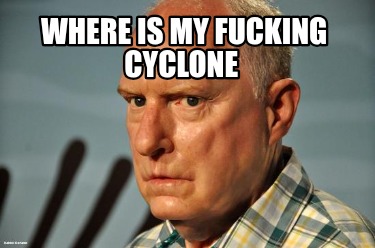where-is-my-fucking-cyclone